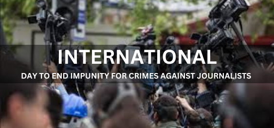 INTERNATIONAL DAY TO END IMPUNITY FOR CRIMES AGAINST JOURNALISTS [पत्रकारों के खिलाफ अपराधों के लिए छूट समाप्त करने के लिए अंतर्राष्ट्रीय दिवस]